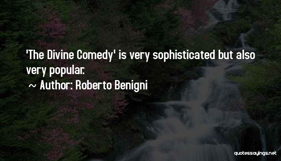 Roberto Benigni Quotes: 'the Divine Comedy' Is Very Sophisticated But Also Very Popular.