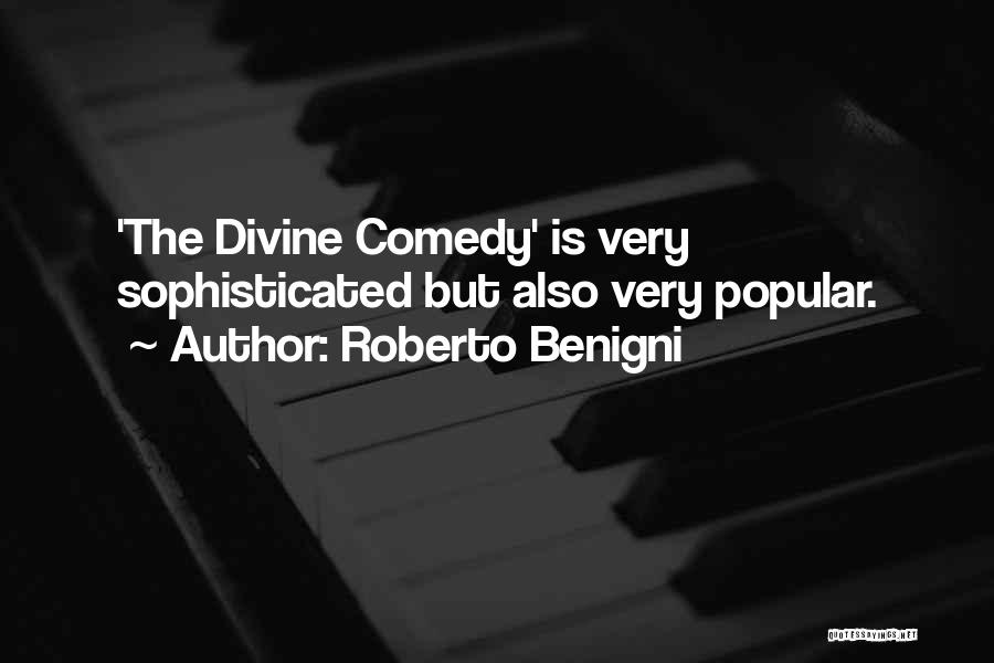 Roberto Benigni Quotes: 'the Divine Comedy' Is Very Sophisticated But Also Very Popular.