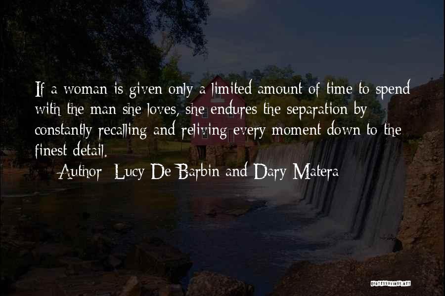 Lucy De Barbin And Dary Matera Quotes: If A Woman Is Given Only A Limited Amount Of Time To Spend With The Man She Loves, She Endures