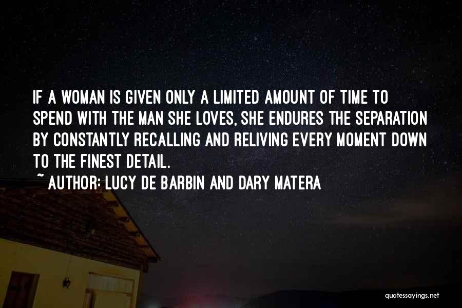 Lucy De Barbin And Dary Matera Quotes: If A Woman Is Given Only A Limited Amount Of Time To Spend With The Man She Loves, She Endures