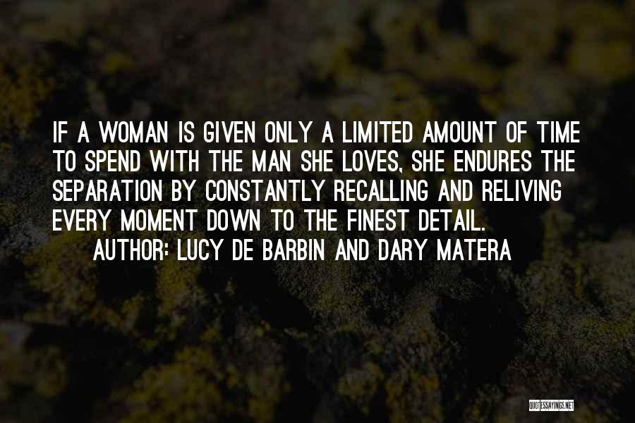 Lucy De Barbin And Dary Matera Quotes: If A Woman Is Given Only A Limited Amount Of Time To Spend With The Man She Loves, She Endures