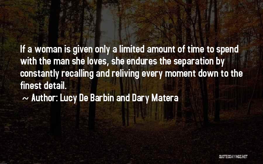 Lucy De Barbin And Dary Matera Quotes: If A Woman Is Given Only A Limited Amount Of Time To Spend With The Man She Loves, She Endures