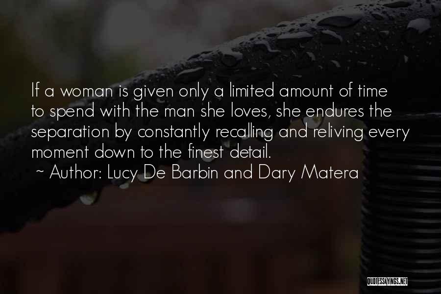 Lucy De Barbin And Dary Matera Quotes: If A Woman Is Given Only A Limited Amount Of Time To Spend With The Man She Loves, She Endures