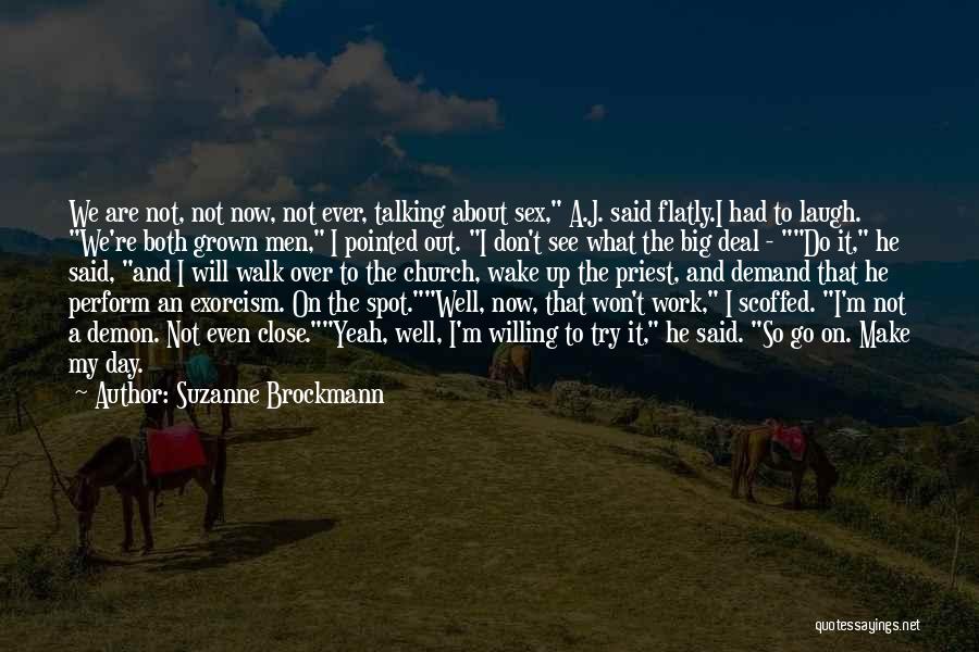 Suzanne Brockmann Quotes: We Are Not, Not Now, Not Ever, Talking About Sex, A.j. Said Flatly.i Had To Laugh. We're Both Grown Men,