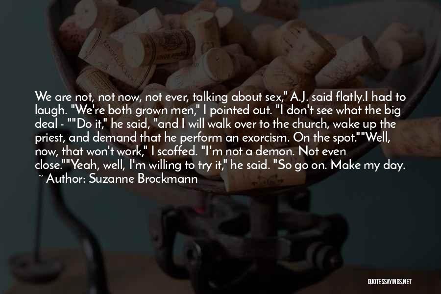 Suzanne Brockmann Quotes: We Are Not, Not Now, Not Ever, Talking About Sex, A.j. Said Flatly.i Had To Laugh. We're Both Grown Men,