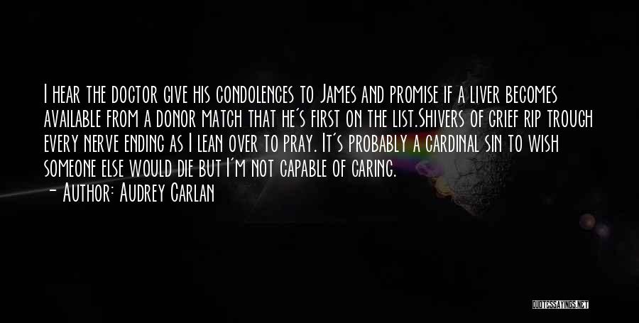 Audrey Carlan Quotes: I Hear The Doctor Give His Condolences To James And Promise If A Liver Becomes Available From A Donor Match