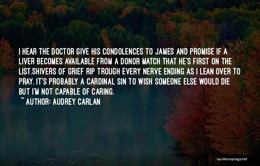 Audrey Carlan Quotes: I Hear The Doctor Give His Condolences To James And Promise If A Liver Becomes Available From A Donor Match