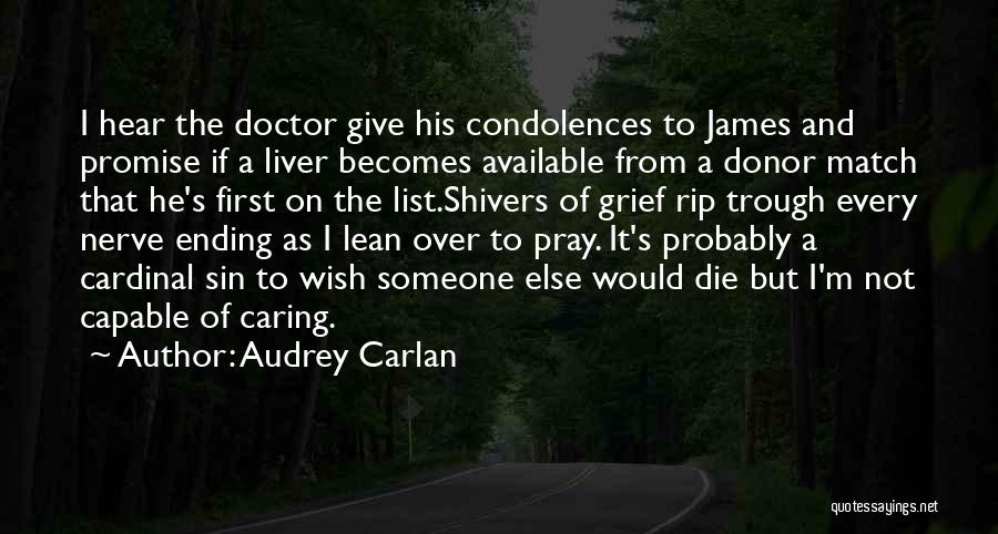 Audrey Carlan Quotes: I Hear The Doctor Give His Condolences To James And Promise If A Liver Becomes Available From A Donor Match