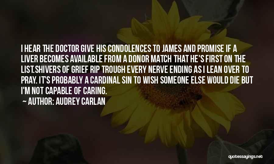 Audrey Carlan Quotes: I Hear The Doctor Give His Condolences To James And Promise If A Liver Becomes Available From A Donor Match