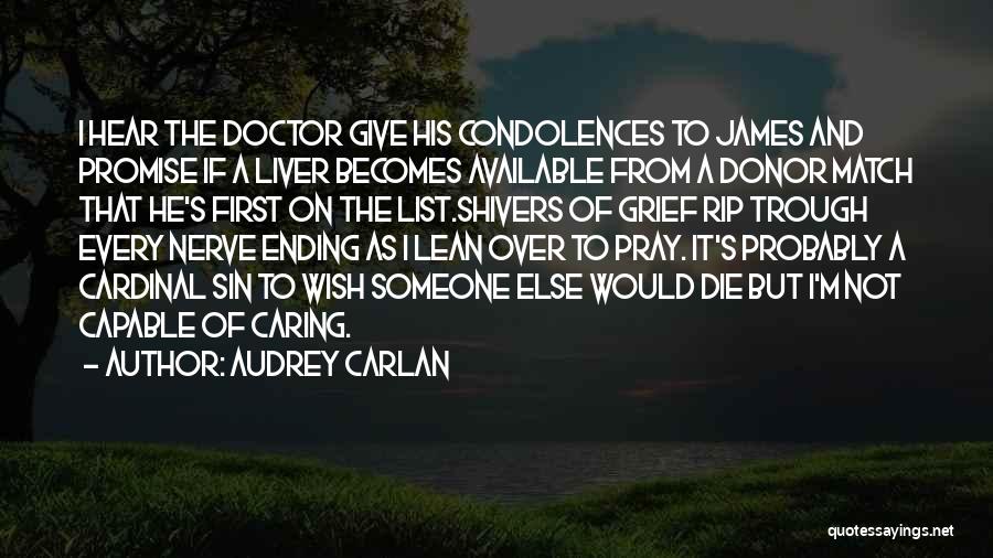 Audrey Carlan Quotes: I Hear The Doctor Give His Condolences To James And Promise If A Liver Becomes Available From A Donor Match