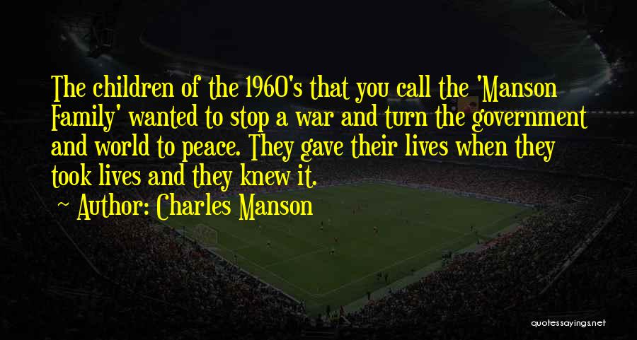 Charles Manson Quotes: The Children Of The 1960's That You Call The 'manson Family' Wanted To Stop A War And Turn The Government