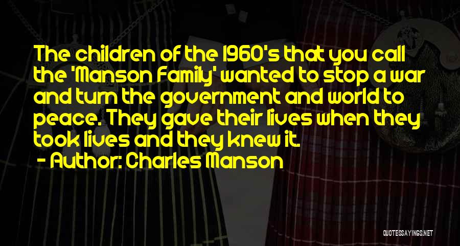 Charles Manson Quotes: The Children Of The 1960's That You Call The 'manson Family' Wanted To Stop A War And Turn The Government