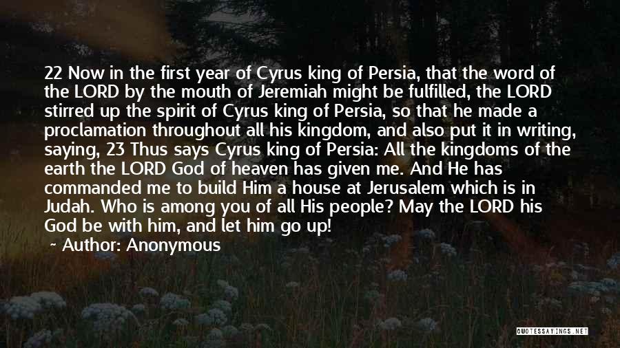 Anonymous Quotes: 22 Now In The First Year Of Cyrus King Of Persia, That The Word Of The Lord By The Mouth