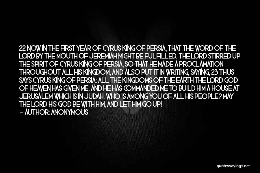 Anonymous Quotes: 22 Now In The First Year Of Cyrus King Of Persia, That The Word Of The Lord By The Mouth