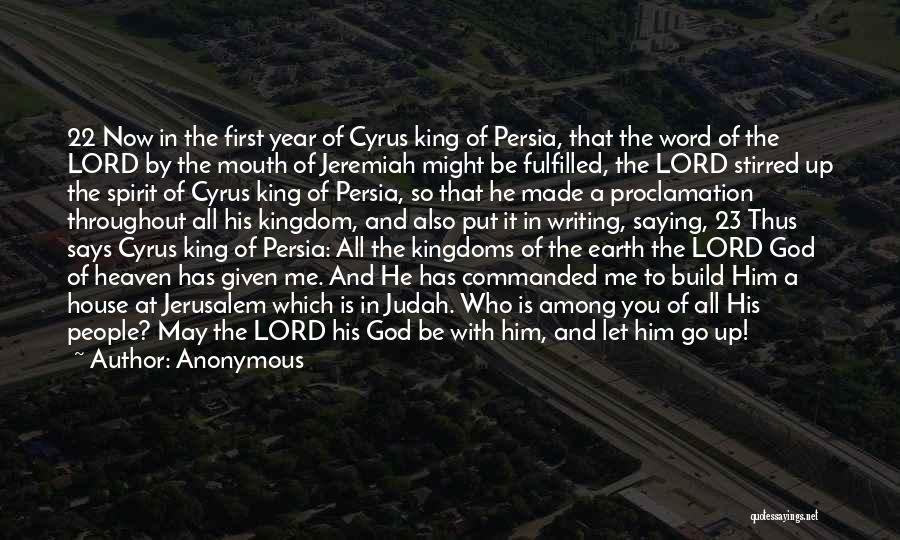 Anonymous Quotes: 22 Now In The First Year Of Cyrus King Of Persia, That The Word Of The Lord By The Mouth