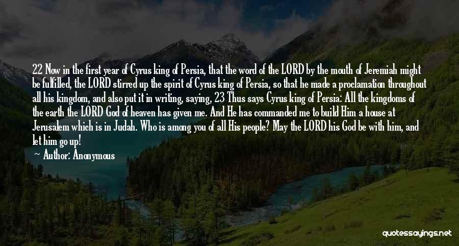 Anonymous Quotes: 22 Now In The First Year Of Cyrus King Of Persia, That The Word Of The Lord By The Mouth