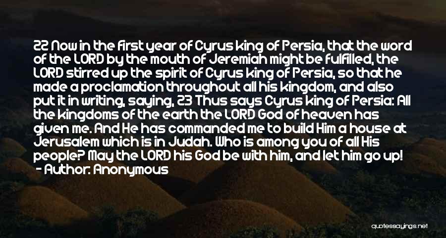 Anonymous Quotes: 22 Now In The First Year Of Cyrus King Of Persia, That The Word Of The Lord By The Mouth