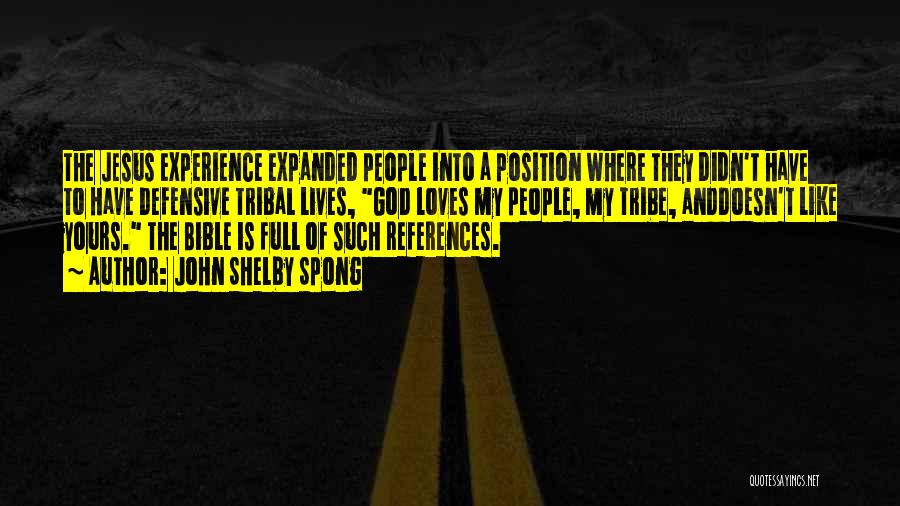 John Shelby Spong Quotes: The Jesus Experience Expanded People Into A Position Where They Didn't Have To Have Defensive Tribal Lives, God Loves My