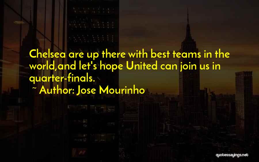 Jose Mourinho Quotes: Chelsea Are Up There With Best Teams In The World,and Let's Hope United Can Join Us In Quarter-finals.