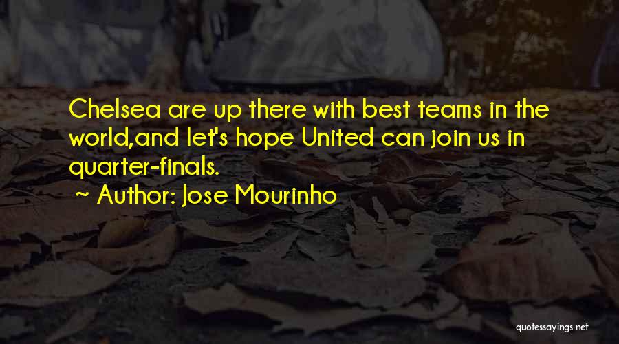 Jose Mourinho Quotes: Chelsea Are Up There With Best Teams In The World,and Let's Hope United Can Join Us In Quarter-finals.