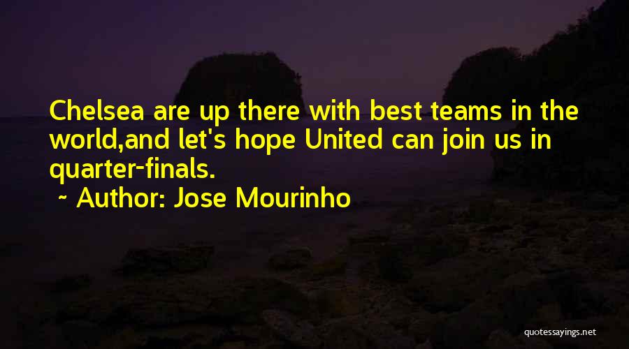 Jose Mourinho Quotes: Chelsea Are Up There With Best Teams In The World,and Let's Hope United Can Join Us In Quarter-finals.