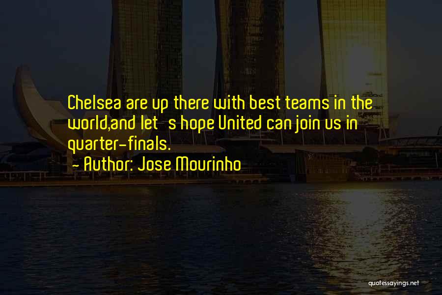 Jose Mourinho Quotes: Chelsea Are Up There With Best Teams In The World,and Let's Hope United Can Join Us In Quarter-finals.