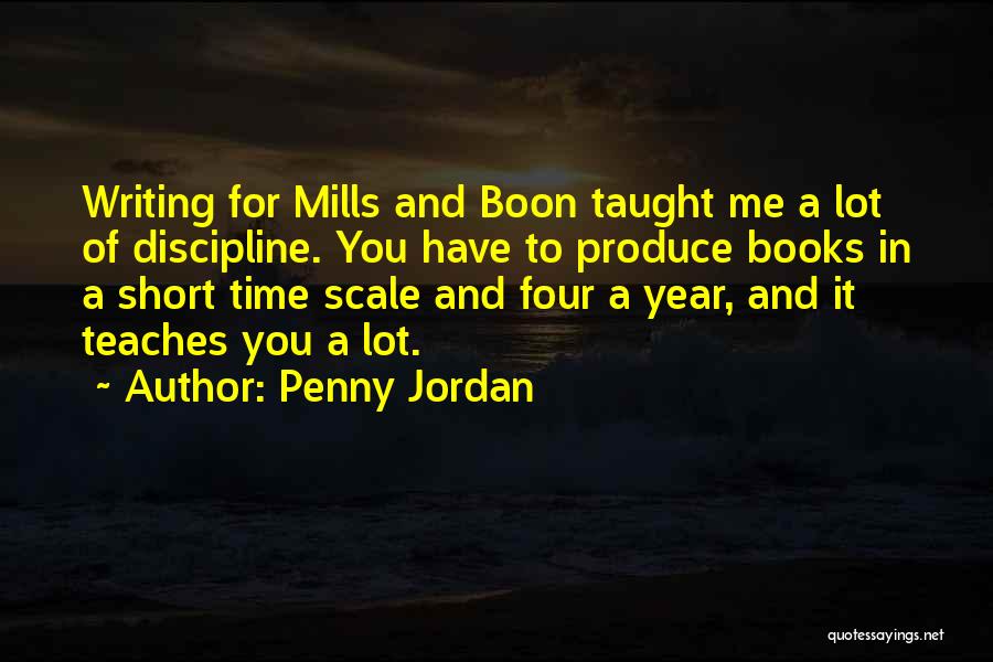 Penny Jordan Quotes: Writing For Mills And Boon Taught Me A Lot Of Discipline. You Have To Produce Books In A Short Time