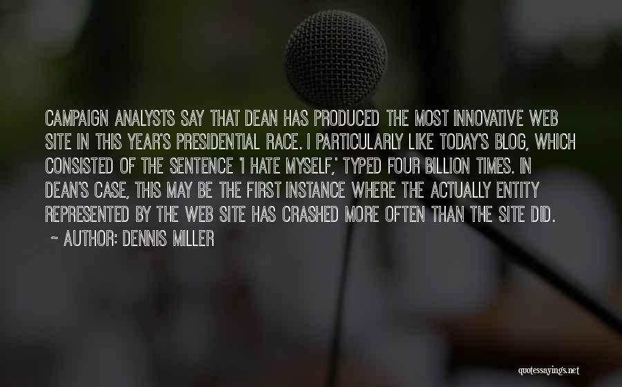 Dennis Miller Quotes: Campaign Analysts Say That Dean Has Produced The Most Innovative Web Site In This Year's Presidential Race. I Particularly Like