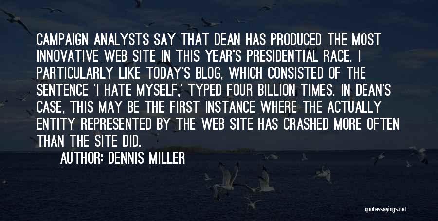 Dennis Miller Quotes: Campaign Analysts Say That Dean Has Produced The Most Innovative Web Site In This Year's Presidential Race. I Particularly Like