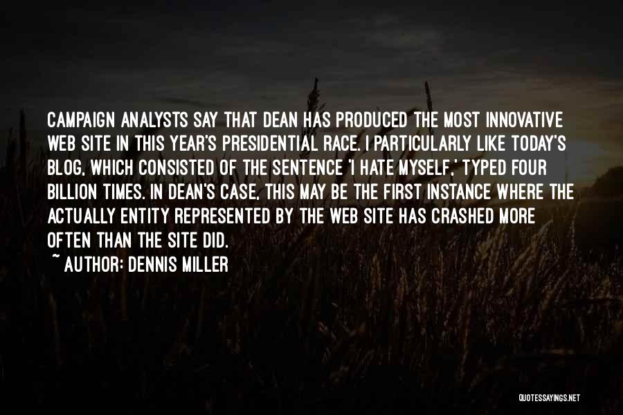 Dennis Miller Quotes: Campaign Analysts Say That Dean Has Produced The Most Innovative Web Site In This Year's Presidential Race. I Particularly Like