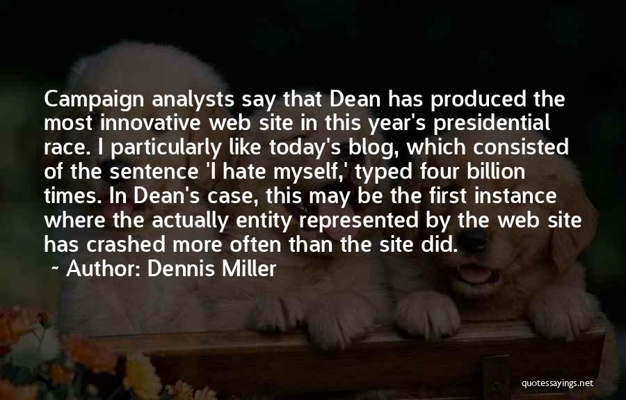 Dennis Miller Quotes: Campaign Analysts Say That Dean Has Produced The Most Innovative Web Site In This Year's Presidential Race. I Particularly Like