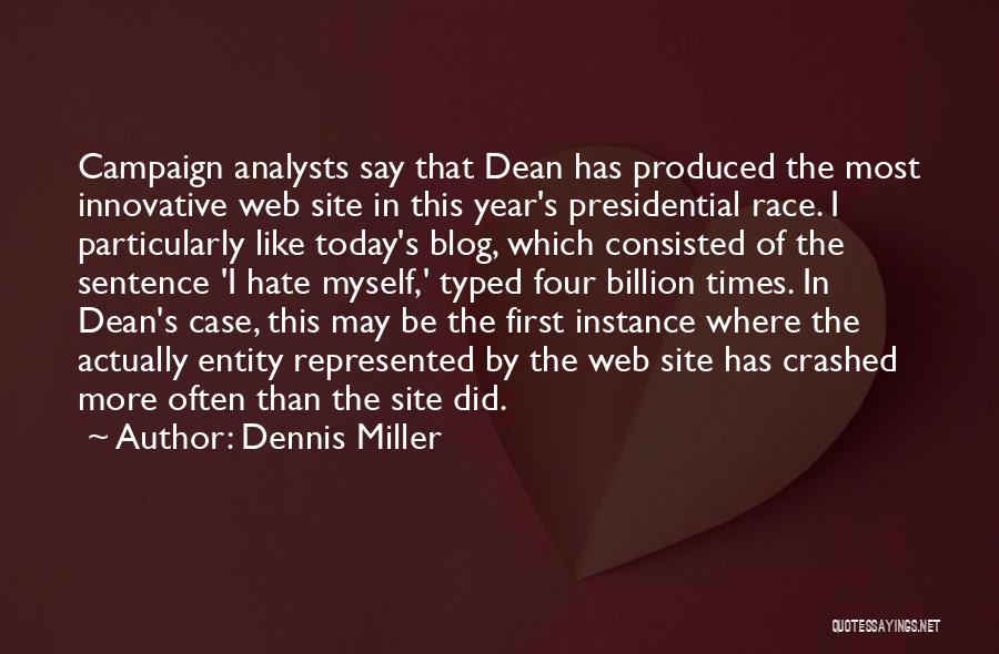 Dennis Miller Quotes: Campaign Analysts Say That Dean Has Produced The Most Innovative Web Site In This Year's Presidential Race. I Particularly Like