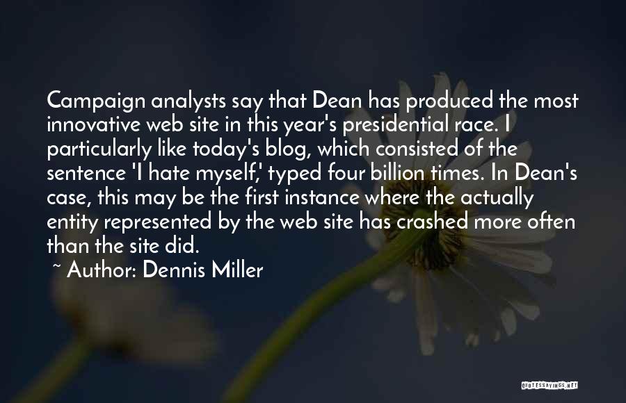 Dennis Miller Quotes: Campaign Analysts Say That Dean Has Produced The Most Innovative Web Site In This Year's Presidential Race. I Particularly Like