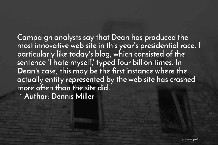 Dennis Miller Quotes: Campaign Analysts Say That Dean Has Produced The Most Innovative Web Site In This Year's Presidential Race. I Particularly Like