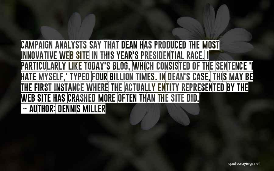 Dennis Miller Quotes: Campaign Analysts Say That Dean Has Produced The Most Innovative Web Site In This Year's Presidential Race. I Particularly Like