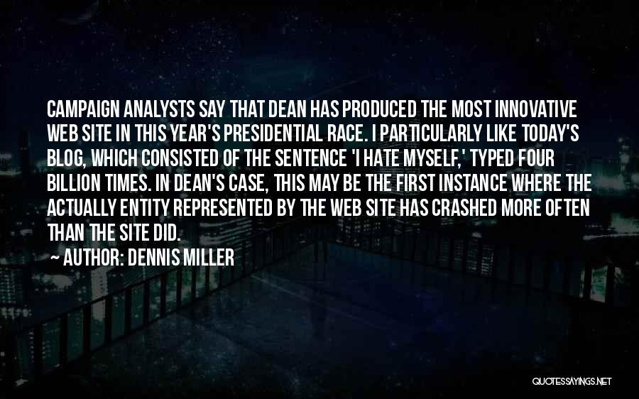 Dennis Miller Quotes: Campaign Analysts Say That Dean Has Produced The Most Innovative Web Site In This Year's Presidential Race. I Particularly Like