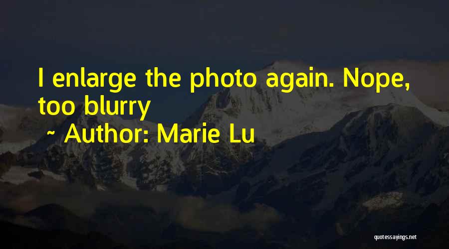 Marie Lu Quotes: I Enlarge The Photo Again. Nope, Too Blurry