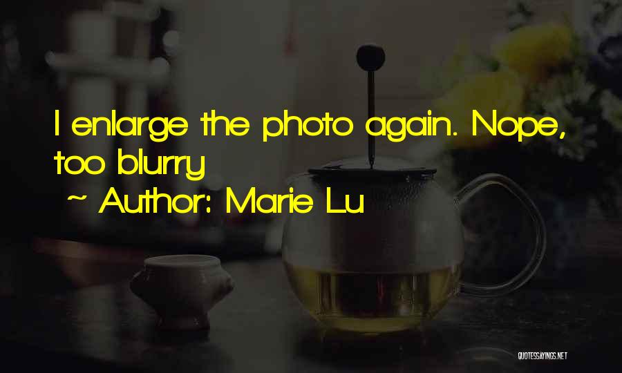 Marie Lu Quotes: I Enlarge The Photo Again. Nope, Too Blurry