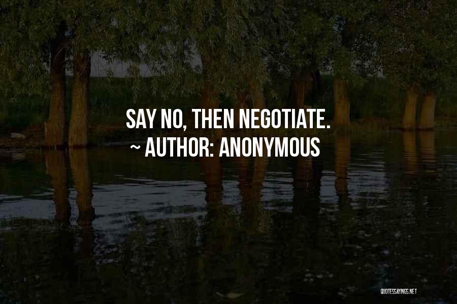 Anonymous Quotes: Say No, Then Negotiate.
