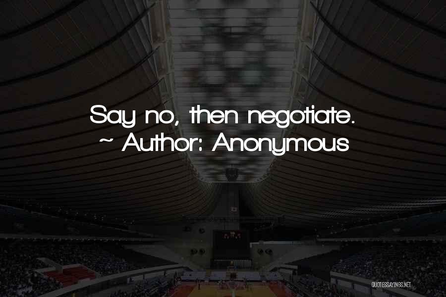 Anonymous Quotes: Say No, Then Negotiate.