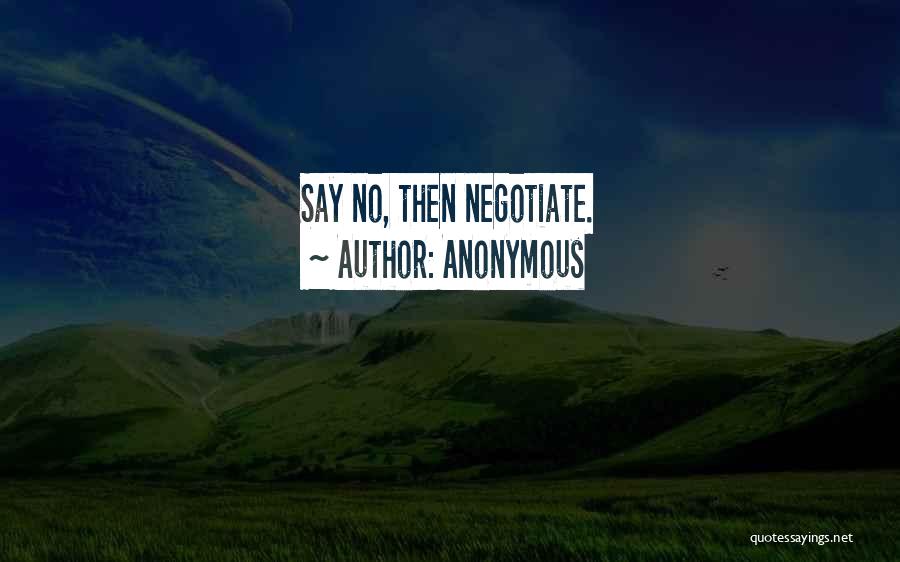 Anonymous Quotes: Say No, Then Negotiate.