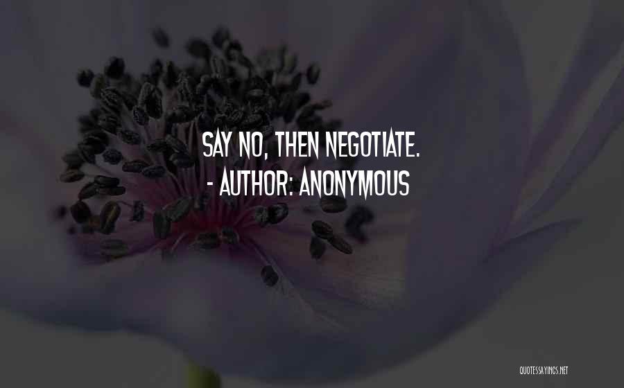 Anonymous Quotes: Say No, Then Negotiate.