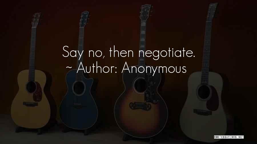 Anonymous Quotes: Say No, Then Negotiate.