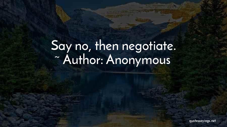 Anonymous Quotes: Say No, Then Negotiate.