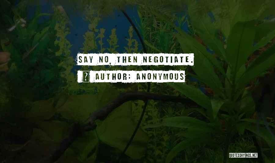 Anonymous Quotes: Say No, Then Negotiate.