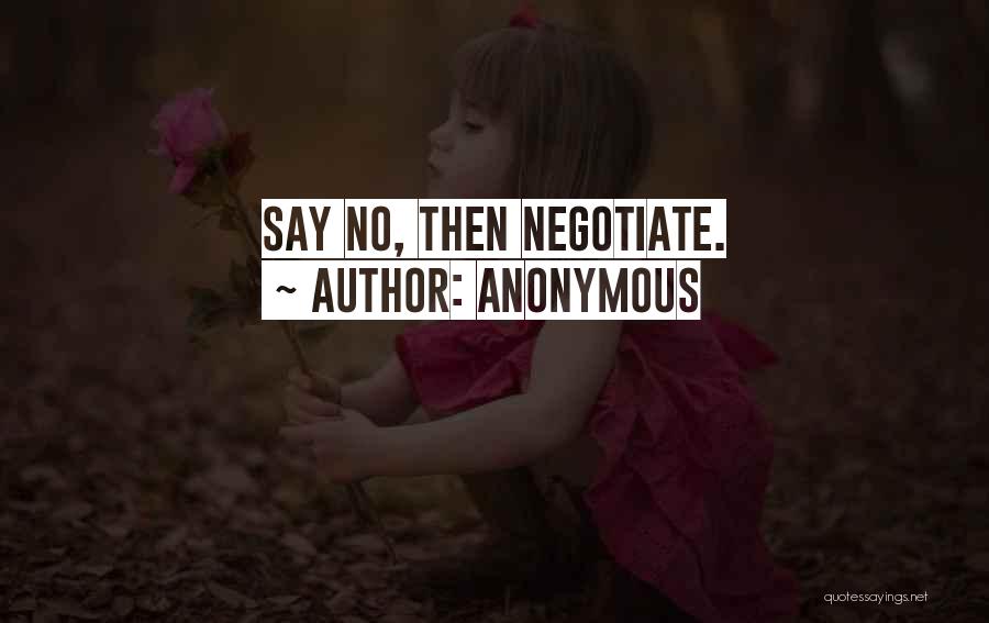 Anonymous Quotes: Say No, Then Negotiate.