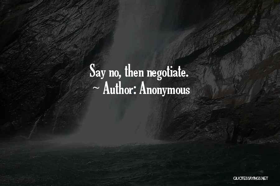 Anonymous Quotes: Say No, Then Negotiate.