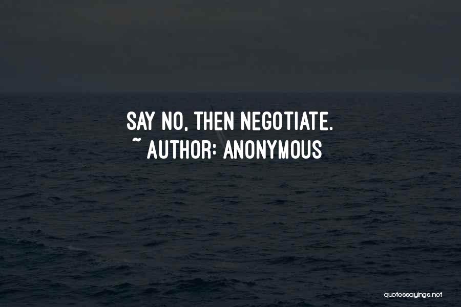Anonymous Quotes: Say No, Then Negotiate.