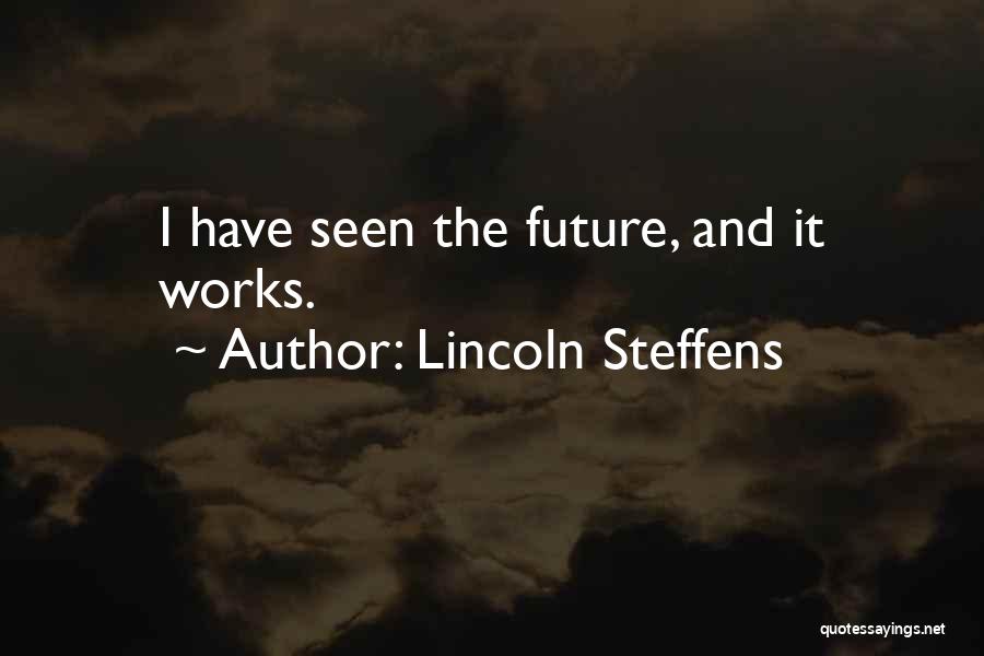 Lincoln Steffens Quotes: I Have Seen The Future, And It Works.