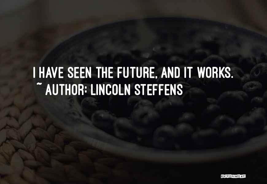 Lincoln Steffens Quotes: I Have Seen The Future, And It Works.